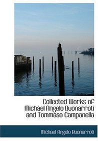 Collected Works of Michael Angelo Buonarroti and Tommaso Campanella (Large Print Edition)