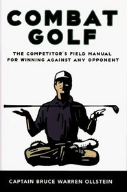 Combat Golf : The Competitor's Field Manual for Winning Against Any Opponent