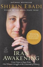 Iran Awakening: From Prison to Peace Prize: One Woman's Struggle at the Crossroads of History