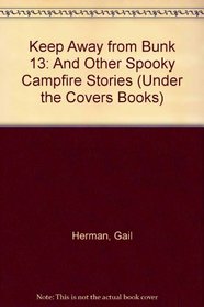 Keep Away from Bunk 13: And Other Spooky Campfire Stories (Under the Covers Books)