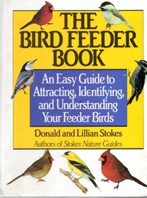 The Bird Feeder Book: An Easy Guide to Attracting, Identifying, and Understanding Your Feeder Birds