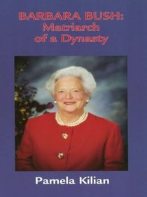 Barbara Bush: Matriarch of a Dynasty (Thorndike Press Large Print Senior Lifestyles Series)