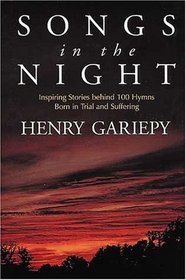 Songs in the Night: Inspiring Stories Behind 100 Hymns Born in Trial and Suffering
