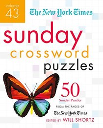 New York Times Sunday Crossword Puzzles Volume 43: 50 Sunday Puzzles from the Pages of The New York Times