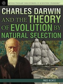 Charles Darwin and the Theory of Evolution by Natural Selection (Revolutionary Discoveries of Scientific Pioneers)