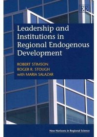 Leaderships and Institutions in Regional Endogenous Development (New Horizons in Regional Science series)