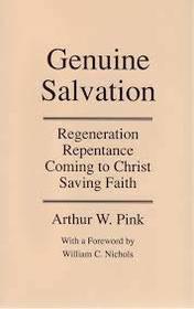 Genuine Salvation: Regeneration, Repentence, Coming to Christ, Saving Faith