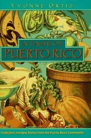A Taste of Puerto Rico : Traditional and New Dishes from the Puerto Rican Community