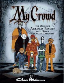 My Crowd: The Original Addams Family and Other Ghoulish Creatures