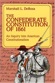 The Confederate Constitution of 1861: An Inquiry into American Constitutionalism