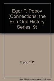 Egor P. Popov (Connections: the Eeri Oral History Series, 9)
