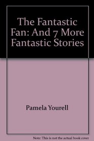 The Fantastic Fan: And 7 More Fantastic Stories