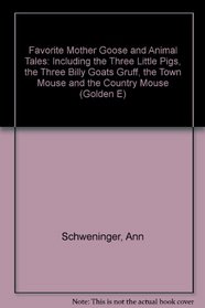 Favorite Mother Goose and Animal Tales: Including the Three Little Pigs, the Three Billy Goats Gruff, the Town Mouse and the Country Mouse (Golden E)