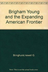Brigham Young and the Expanding American Frontier (Library of American Biography)