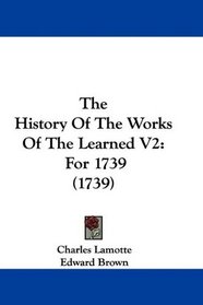 The History Of The Works Of The Learned V2: For 1739 (1739)