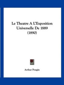 Le Theatre A L'Exposition Universelle De 1889 (1890) (French Edition)