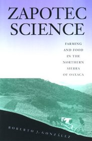 Zapotec Science: Farming and Food in the Northern Sierra of Oaxaca