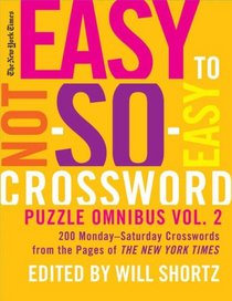 The New York Times Easy to Not-So-Easy Crossword Puzzle Omnibus Volume 2: 200 Monday--Saturday Crosswords from the Pages of The New York Times