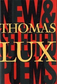 New and Selected Poems of Thomas Lux : 1975 - 1995