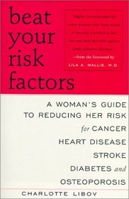 Beat Your Risk Factors: A Woman's Guide to Reducing Her Risk for Cancer, Heart Disease, Stroke, Diabetes and Osteoporosis