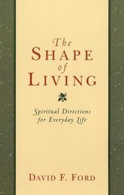 The Shape of Living: Spiritual Directions for Everyday Life