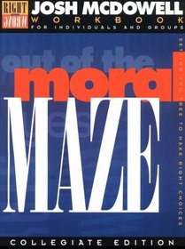 Out of the Moral Maze: Workbook for College Students/Leader's Guide Included (Right from Wrong)