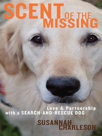 Scent of the Missing: Love and Partnership with a Search-and-Rescue Dog (Thorndike Press Large Print Nonfiction Series)