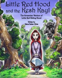 Little Red Hood and the Kesh Kayl: The Armenian Version of Little Red Riding Hood (Volume 1)