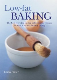 Low-Fat Baking: The best-ever step-by-step collection of recipes for tempting and healthy eating