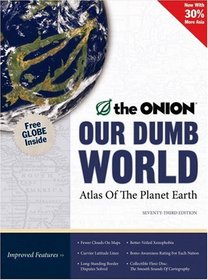 Our Dumb World: The Onion's Atlas of the Planet Earth, 73rd Edition