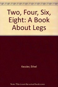 Two, Four, Six, Eight: A Book About Legs