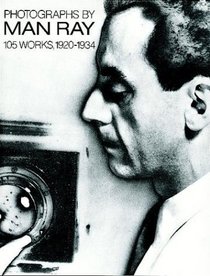 Photographs by Man Ray: One Hundred Five Works, 1920-1934