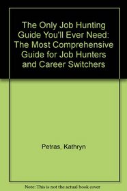The ONLY JOB HUNTING GUIDE YOU'LL EVER NEED: THE MOST COMPREHENSV GD JOB HUNTR