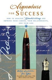 Signature for Success : How to Analyze Handwriting and Improve Your Career, Your Relationships, and Your  Life