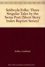 Seldwyla Folks: Three Singular Tales by the Swiss Poet (Short Story Index Reprint Ser.)