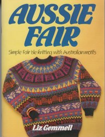 Aussie Fair: Simple Fair Isle Knitting with Australia Motifs