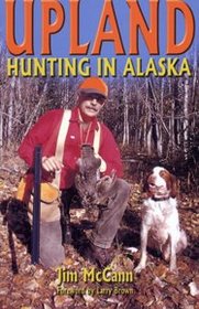 Upland Hunting in Alaska, The Bird Hunter's Guide
