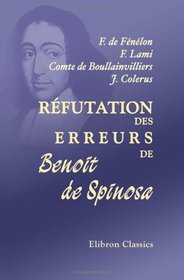 Rfutation des erreurs de Benoit de Spinosa: Avec La vie de Spinosa, par M. Jean Colerus