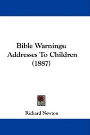 Bible Warnings: Addresses To Children (1887)