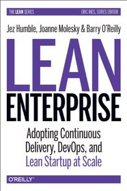 Lean Enterprise: Adopting Continuous Delivery, DevOps, and Lean Startup at Scale