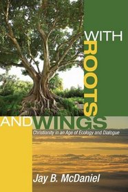With Roots and Wings: Christianity in an Age of Ecology and Dialogue