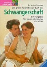 Das groe Ravensburger Buch der Schwangerschaft. Ein Ratgeber fr werdende Mtter und Vter.