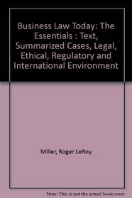 Business Law Today: The Essentials : Text, Summarized Cases, Legal, Ethical, Regulatory and International Environment