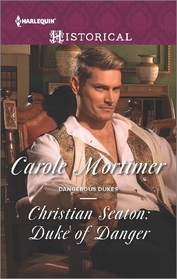 Christian Seaton: Duke of Danger (Dangerous Dukes, Bk 4) (Harlequin Historical, No 1252)