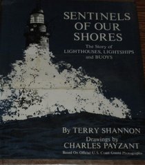 Sentinels of Our Shores: The Story of Lighthouses, Lightships, and Buoys.