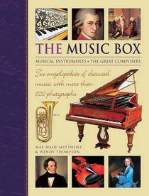 The Music Box: Musical Instruments And The Great Composers: Two Encyclopedias Of Classical Music, With More Than 1150 Photographs