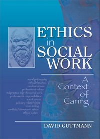 Ethics in Social Work: A Context of Caring