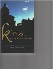 K'tia, a Savior of the Jewish People: And Other Stories