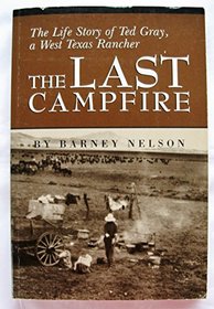 The Last Campfire: The Life Story of Ted Gray, A West Texas Rancher