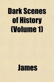 Dark Scenes of History (Volume 1)